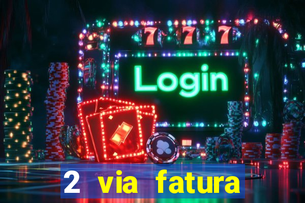 2 via fatura magazine luiza